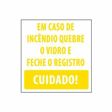 Adesivo em caso de incêndio quebre o vidro e feche o registro. Cuidado! 20 x 20cm